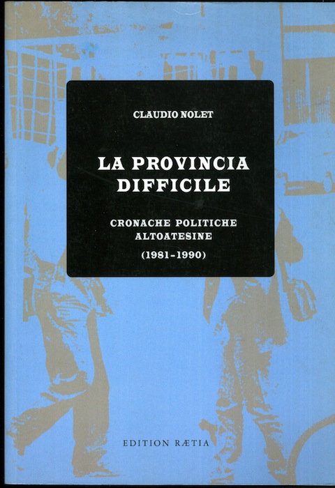 La provincia difficile: cronache politiche altoatesine (1981-1990).