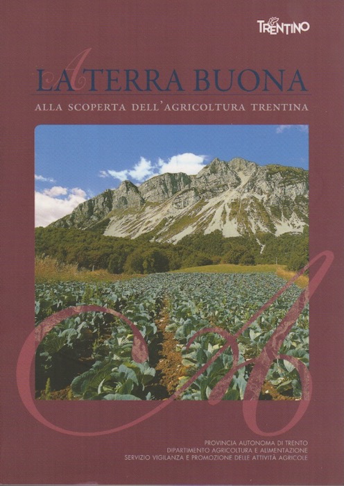 La terra buona: alla scoperta dell'agricoltura trentina. Seconda edizione.