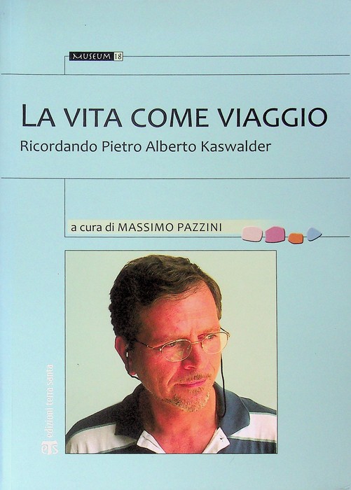 La vita come viaggio.: ricordando Pietro A. Kaswalder.