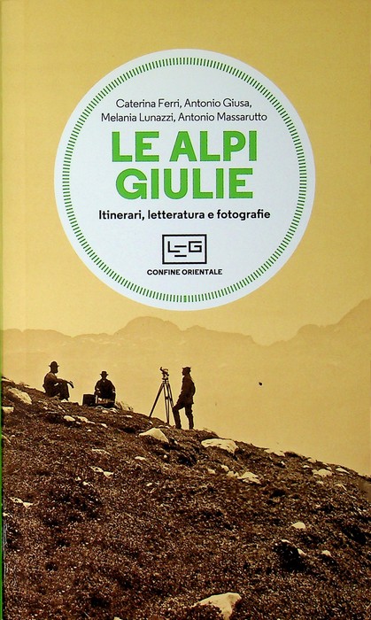 Le Alpi Giulie: itinerari, letteratura, fotografie.