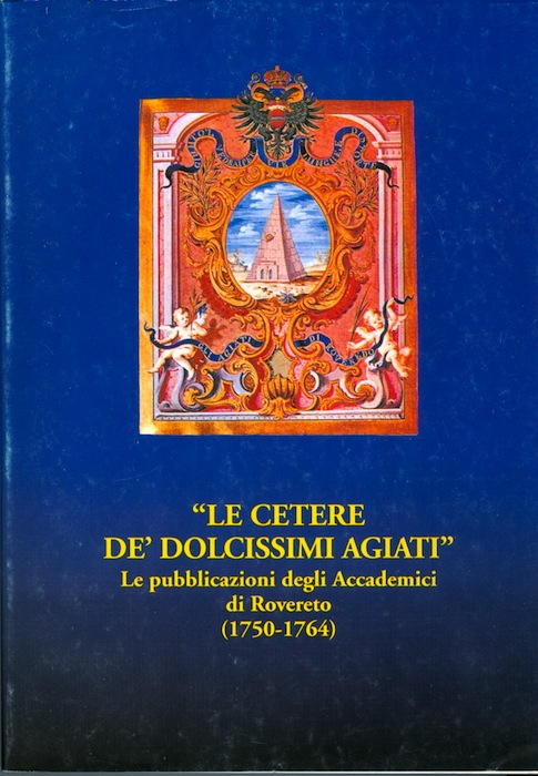 Le cetere de' dolcissimi agiati: le pubblicazioni degli Accademici di …
