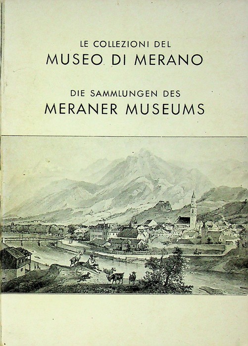 Le collezioni del Museo di Merano = Die Sammlungen des …