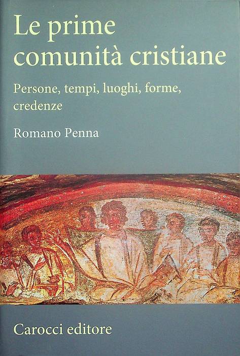 Le prime comunitÃ cristiane: persone, tempi, luoghi, forme, credenze.