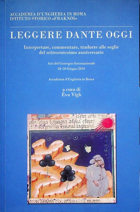 Leggere Dante oggi: interpretare, commentare, tradurre alle soglie del settecentesimo …