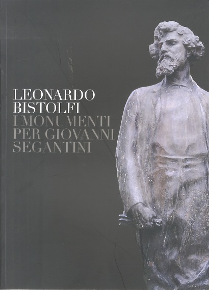 Leonardo Bistolfi: i monumenti per Giovanni Segantini.