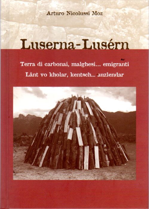 Luserna terra di carbonai, malghesi. emigranti. = Lusern lant vo …