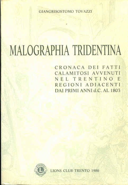 Malographia tridentina: cronaca dei fatti calamitosi avvenuti nel Trentino e …