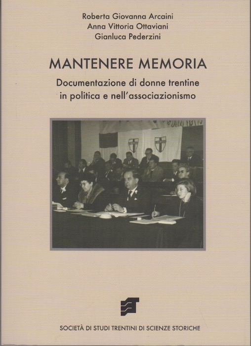 Mantenere memoria: documentazione di donne trentine in politica e nell'associazionismo.