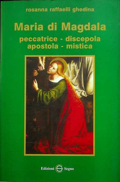 Maria di Magdala: peccatrice, discepola, apostola, mistica.