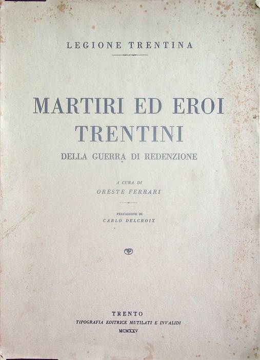 Martiri ed eroi trentini della guerra di redenzione.