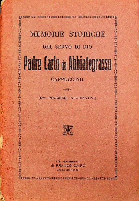 Memorie storiche del servo di Dio padre Carlo da Abbiategrasso, …