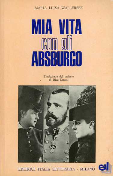 Mia vita con gli Asburgo fino alla tragedia di Mayerling.