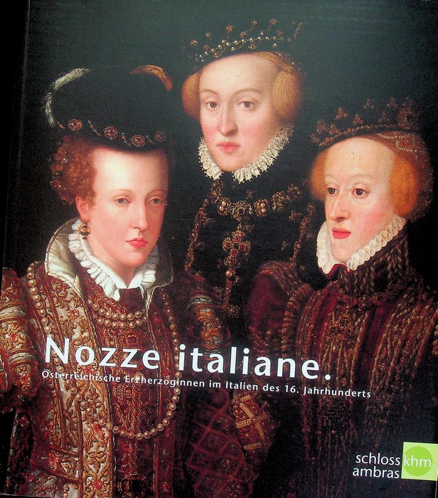 Nozze italiane: Ã–sterreichische erzherzoginnen im Italien des 16. Jahrhunderts: Schloss …