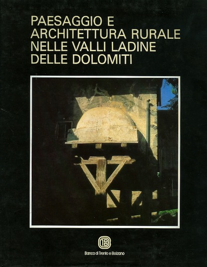 Paesaggio e architettura rurale nelle valli ladine delle Dolomiti.