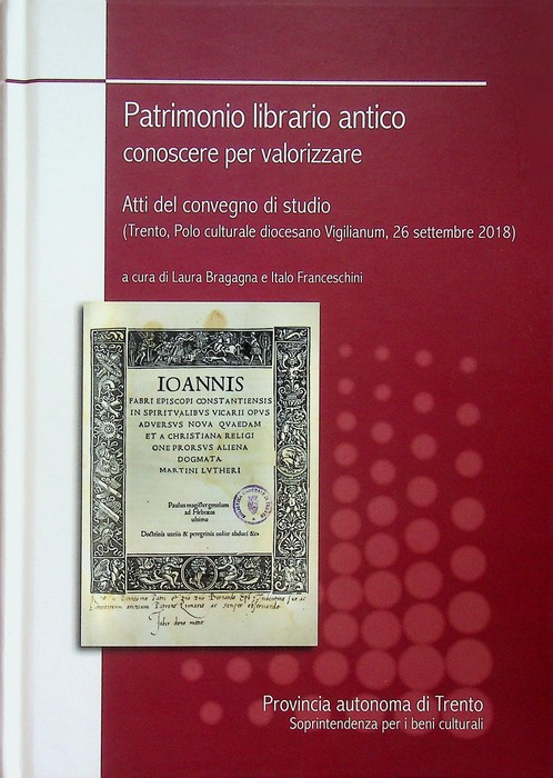 Patrimonio librario antico: conoscere per valorizzare: atti del Convegno di …