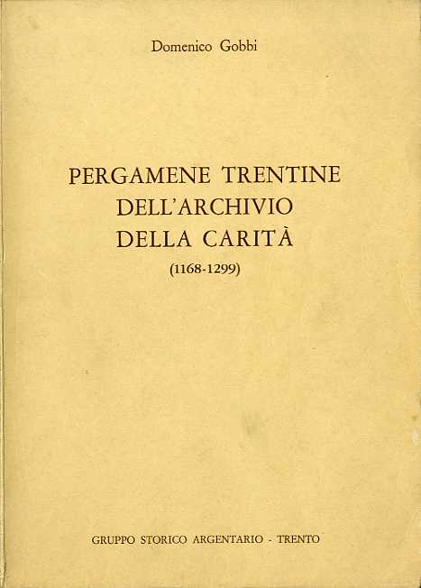 Pergamene trentine dell'archivio della caritÃ (1168-1299).