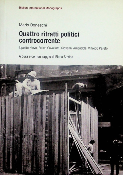 Quattro ritratti politici controcorrente: Ippolito Nievo, Felice Cavallotti, Giovanni Amendola, …