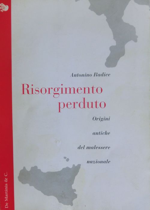 Risorgimento perduto: origini antiche del malessere nazionale. Con dedica dell'autore.