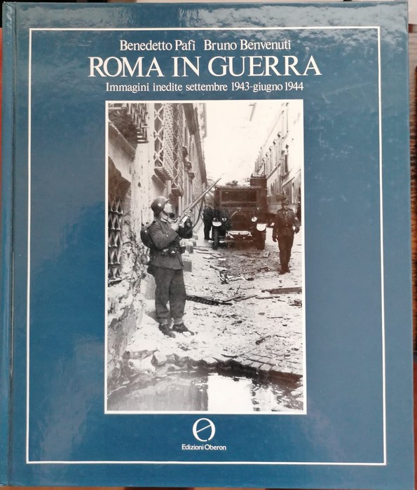 Roma in guerra: immagini inedite settembre 1943-giugno 1944.