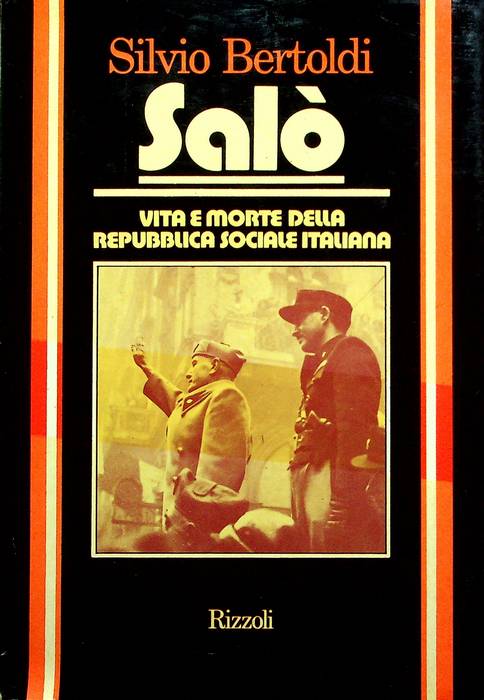 SalÃ²: vita e morte della Repubblica Sociale Italiana.