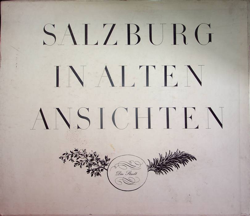 Salzburg in alten Ansichten: die Stadt.