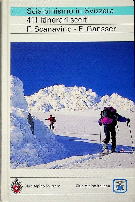 Scialpinismo in Svizzera: 411 itinerari scelti: Itinerari scelti nelle Alpi …