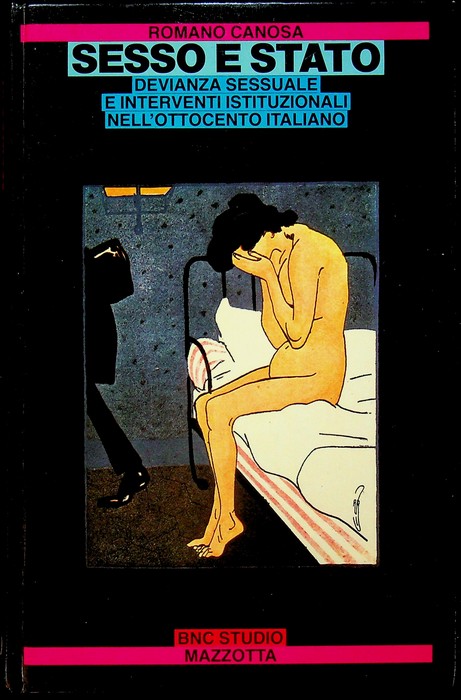 Sesso e stato: devianza sessuale e interventi istituzionali nell'ottocento italiano.