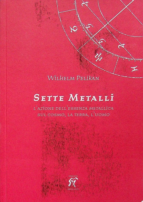 Sette metalli: l'azione dell'essenza metallica sul cosmo, la terra, l'uomo.