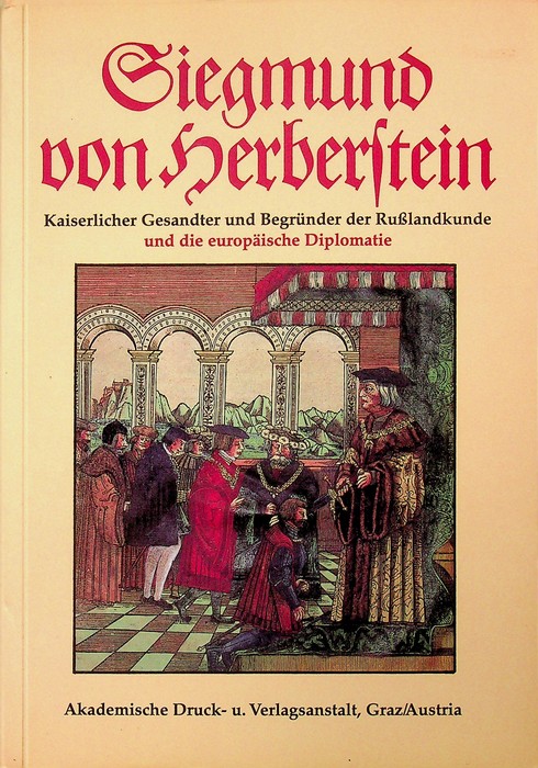 Siegmund von Herberstein: kaiserlicher Gesandter und BegrÃ¼nder der Russlandkunde und …