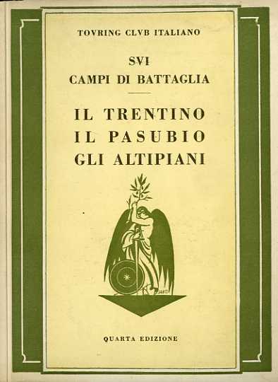 Sui campi di battaglia: il Trentino, il Pasubio, gli altipiani: …