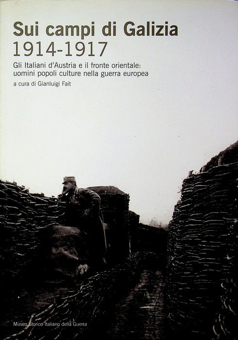 Sui campi di Galizia, 1914-1917: gli italiani d'Austria e il …