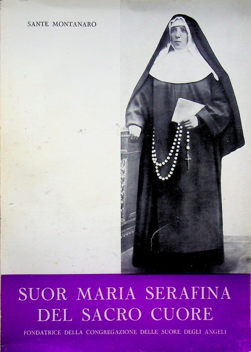 Suor Maria Serafina del Sacro Cuore, 1849-1911: fondatrice della Congregazione …