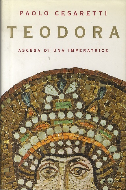 Teodora: ascesa di una imperatrice.