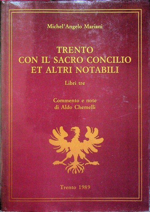 Trento con il sacro Concilio et altri notabili: Descrittion' Historica: …