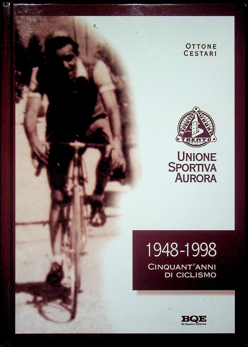 Unione sportiva Aurora: 1948-1998 cinquant'anni di ciclismo.