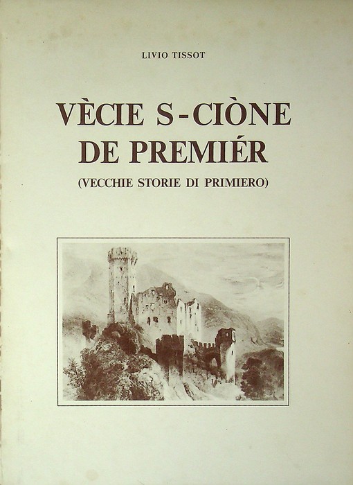 Vecie s-cione de Premier: leggende: poemetti in dialetto primierotto e …