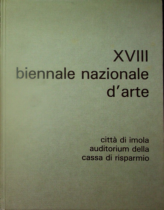 XVIII Biennale nazionale d'arte: citta di Imola, Auditorium della Cassa …