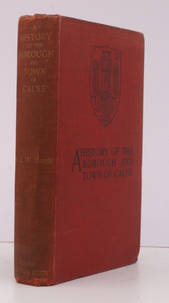 A History of the Borough and Town of Calne. And …