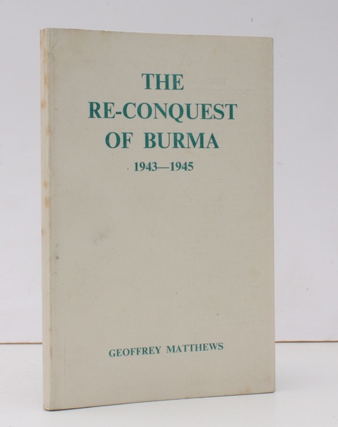 The Re-conquest of Burma 1943-1945. With a Foreword by Piers …