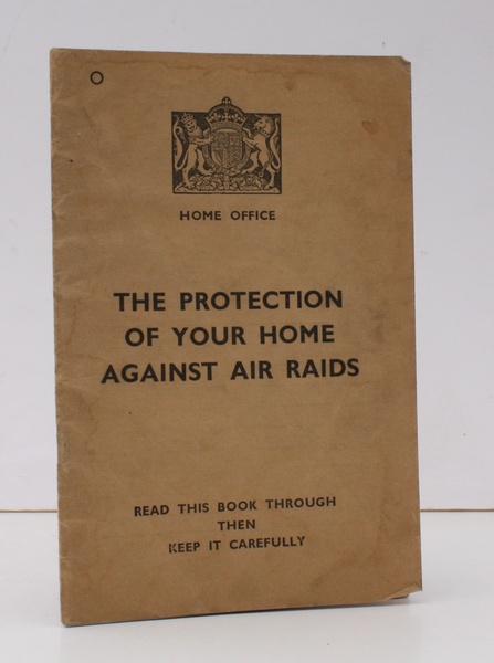 The Protection of your Home against Air Raids. [Introduction by …
