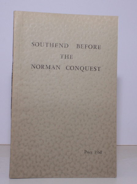 Southend before the Norman Conquest. Being the Second (Revised) Edition …