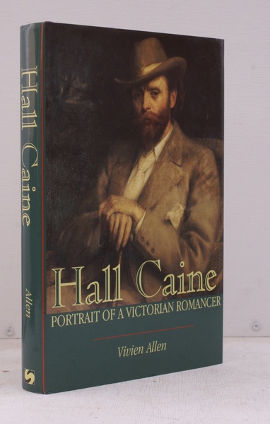 Hall Caine. Portrait of a Victorian Romancer.