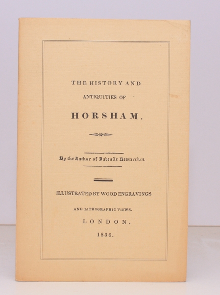 The History and Antiquities of Horsham. By the Author of …