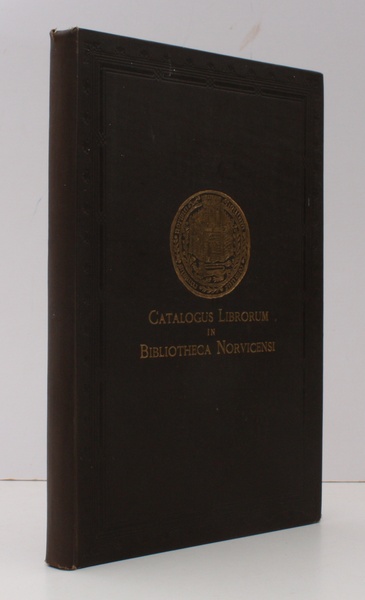 Catalogus Librorum in Bibliotheca Norvicensi. A Catalogue of the Books …