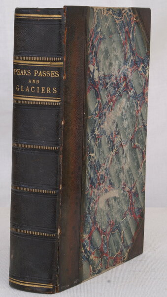 Peaks, Passes, and Glaciers. A Series of Excursions by Members …