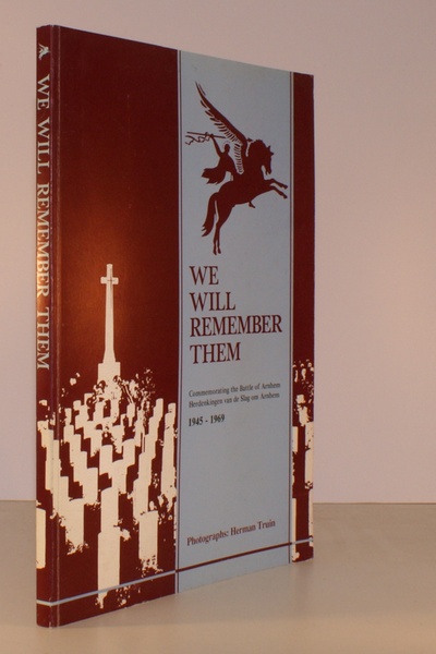 We Will Remember Them. Commemorating the Battle of Arnhem 1945-1969. …