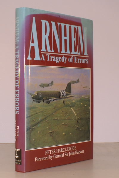 Arnhem. A Tragedy of Errors. Foreword by General Sir John …