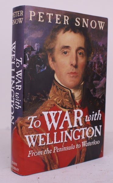 To War with Wellington. From the Peninsula to Waterloo. FINE …