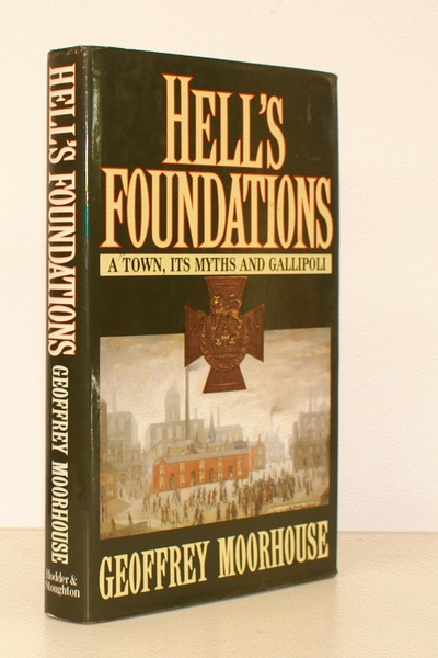 Hell's Foundations. A Town, Its Myths and Gallipoli. FINE COPY …