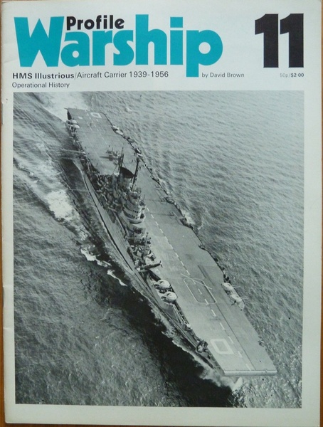 Warship Profile 11: HMS Illustrious Aircraft Carrier 1939-1956. Operational History. …